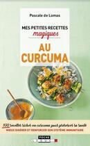 Couverture du livre « Mes petites recettes magiques ; au curcuma » de Pascale De Lomas aux éditions Leduc