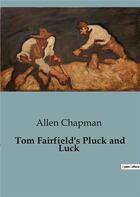 Couverture du livre « Tom Fairfield's Pluck and Luck » de Chapman Allen aux éditions Culturea