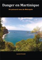 Couverture du livre « Danger en Martinique : Un poissard venu de Métropole » de Laurent Arawak aux éditions Bookelis