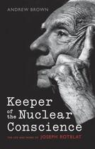 Couverture du livre « Keeper of the Nuclear Conscience: The life and work of Joseph Rotblat » de Brown Andrew aux éditions Oup Oxford