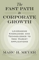 Couverture du livre « The Fast Path to Corporate Growth: Leveraging Knowledge and Technologi » de Meyer Marc H aux éditions Oxford University Press Usa