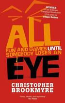 Couverture du livre « All Fun and Games Until Somebody Loses an Eye » de Christopher Brookmyre aux éditions Little Brown Book Group Digital