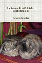 Couverture du livre « Lapins en liberte totale : c'est possible ! » de Marandola Christine aux éditions Lulu