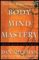 Couverture du livre « BODY MIND MASTERY - CREATING SUCCESS IN SPORT AND LIFE » de Dan Millman aux éditions New World Library