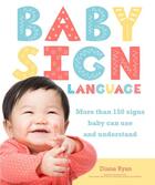 Couverture du livre « BABY SIGN LANGUAGE: MORE THAN 150 SIGNS BABY CAN USE AND UNDERSTAND - EASY PEASY » de Diane Ryan aux éditions Alpha Books