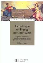 Couverture du livre « La Politique En France Aux Xix-Xx Siecle » de Hubert Neant aux éditions Hachette Education