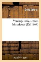 Couverture du livre « Vercingetorix, scenes historiques » de Delerot Emile aux éditions Hachette Bnf