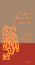 Couverture du livre « Contes des sages chamanes » de Patrick Fischmann et Pascal Fauliot aux éditions Seuil
