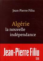 Couverture du livre « Algérie, la nouvelle indépendance » de Jean-Pierre Filiu aux éditions Seuil