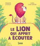 Couverture du livre « Le lion qui apprit à écouter » de Chris Chatterton et Frances Stickley aux éditions Larousse