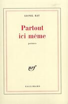 Couverture du livre « Partout ici meme » de Lionel Ray aux éditions Gallimard