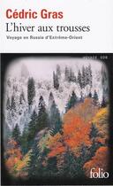Couverture du livre « L'hiver aux trousses ; voyage en Russie d'Extrême-Orient » de Cedric Gras aux éditions Folio