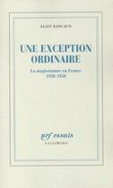Couverture du livre « Une Exception ordinaire : La magistrature en France (1930-1950) » de Alain Bancaud aux éditions Gallimard