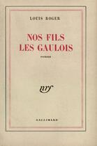 Couverture du livre « Nos fils les gaulois » de Roger Louis aux éditions Gallimard (patrimoine Numerise)