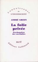 Couverture du livre « La folie privée ; psychanalyse des cas-limites » de Andre Green aux éditions Gallimard (patrimoine Numerise)