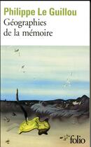 Couverture du livre « Géographies de la mémoire » de Philippe Le Guillou aux éditions Folio