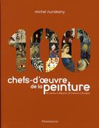 Couverture du livre « Les 100 chefs-d'oeuvre de la peinture » de Michel Nuridsany aux éditions Flammarion