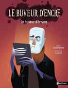 Couverture du livre « Le buveur d'encre - Le buveur d'écrans » de Olivier Latyk et Eric Sanvoisin aux éditions Nathan