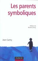 Couverture du livre « Les parents symboliques ; les enfants carenciés relationnels en famille d'accueil » de Jean Cartry aux éditions Dunod