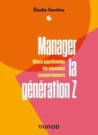 Couverture du livre « Manager la génération Z : mieux appréhender les nouveaux comportements » de Elodie Gentina aux éditions Dunod