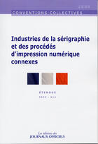 Couverture du livre « Industries de la sérigraphie et des procédés d'impression numérique connexes ; brochure 3137, IDCC 614 » de  aux éditions Direction Des Journaux Officiels