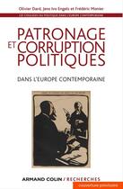 Couverture du livre « Patronage et corruption politiques dans l'Europe contemporaine » de Frederic Monier et Jens Ivo Engels et Olivier Dard aux éditions Armand Colin