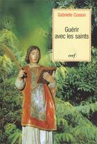 Couverture du livre « Guérir avec les saints » de Gabrielle Cosson aux éditions Cerf