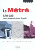 Couverture du livre « Le Metre. Cao-Dao Avec Autocad Etude De Prix » de Gousset J P aux éditions Eyrolles