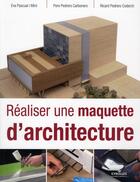 Couverture du livre « Réaliser une maquette d'architecture » de Eva Pascual Miro et Pere Pedrero Carbonero et Ricard Pedrero Coderch aux éditions Eyrolles