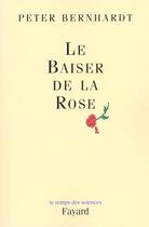 Couverture du livre « Le baiser de la rose » de Peter Bernhardt aux éditions Fayard