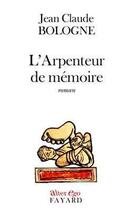 Couverture du livre « L'arpenteur de memoire » de Jean Claude Bologne aux éditions Fayard