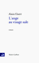 Couverture du livre « L'ange au visage sale » de Alain Claret aux éditions Robert Laffont