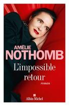Couverture du livre « L'Impossible retour » de Amélie Nothomb aux éditions Albin Michel