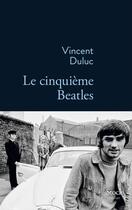 Couverture du livre « Le cinquième Beatles » de Vincent Duluc aux éditions Stock