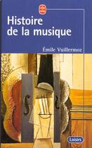 Couverture du livre « Histoire de la musique » de Vuillermoz-E aux éditions Le Livre De Poche