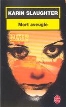 Couverture du livre « Grant County Tome 1 : mort aveugle » de Karin Slaughter aux éditions Le Livre De Poche