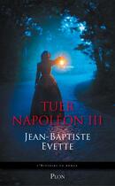 Couverture du livre « Tuer Napoléon III » de Jean-Baptiste Evette aux éditions Plon