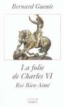 Couverture du livre « La folie de charles vi » de Bernard Guenee aux éditions Perrin