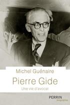 Couverture du livre « Pierre Gide, une vie d'avocat » de Michel Guénaire aux éditions Perrin