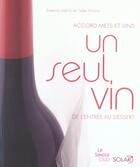 Couverture du livre « Un seul vin de l'entrée au dessert ; accord mets et vins » de Evelyne Malnic et Odile Pontillo aux éditions Solar
