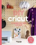 Couverture du livre « DIY avec cricut : la machine pour créer sans limite » de Influences Creatives aux éditions Solar