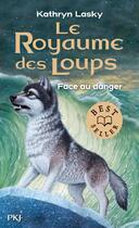 Couverture du livre « Le royaume des loups Tome 5 : face au danger » de Kathryn Lasky aux éditions Pocket Jeunesse