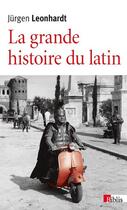 Couverture du livre « La grande histoire du latin » de Jurgen Leonhardt aux éditions Cnrs