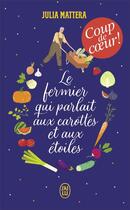 Couverture du livre « Le fermier qui parlait aux carottes et aux étoiles » de Julia Mattera aux éditions J'ai Lu