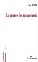 Couverture du livre « La guerre de mouvement » de Paul Robin aux éditions L'harmattan