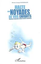 Couverture du livre « Halte aux noyades de vos enfants » de Georges Bangemann aux éditions L'harmattan