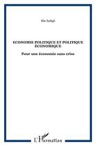 Couverture du livre « Économie politique et politique économique ; pour une économie sans crise » de Elie Sadigh aux éditions L'harmattan