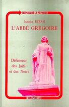 Couverture du livre « L'abbé Grégoire ; défenseur des Juifs et des Noirs » de Maurice Ezran aux éditions Editions L'harmattan