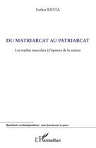 Couverture du livre « Du matriarcat au patriarcat ; les mythes masculins à l'épreuve de la science » de Esther Resta aux éditions Editions L'harmattan