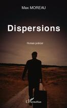 Couverture du livre « Dispersions » de Max Moreau aux éditions L'harmattan